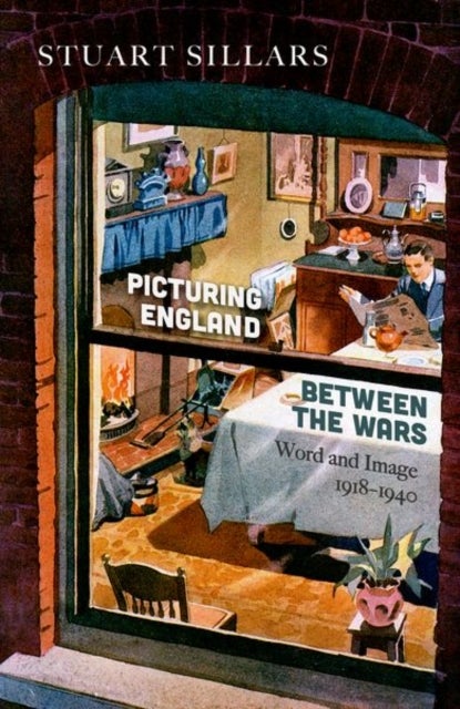 Picturing England between the Wars - Word and Image 1918-1940