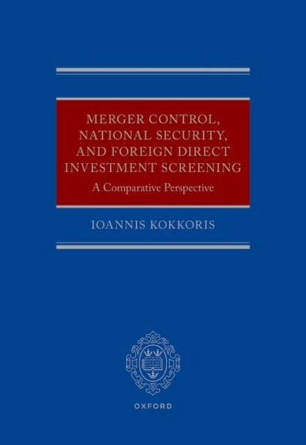 Merger Control, National Security, and Foreign Direct Investment Screening - A Comparative Perspective