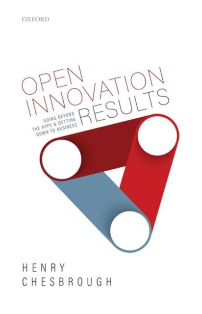 Open Innovation Results - Going Beyond the Hype and Getting Down to Business