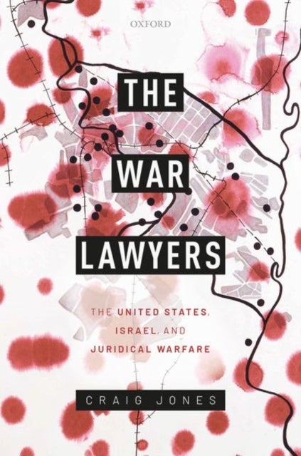 The War Lawyers - The United States, Israel, and Juridical Warfare