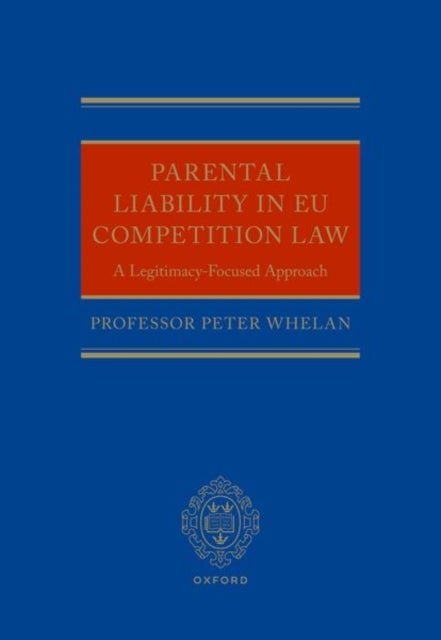 Parental Liability in EU Competition Law - A Legitimacy-Focused Approach