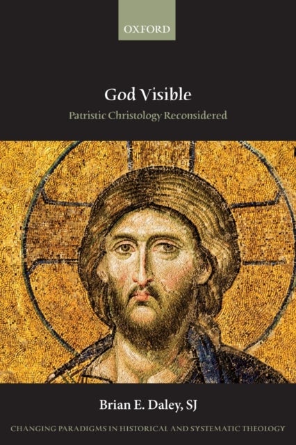 God Visible - Patristic Christology Reconsidered