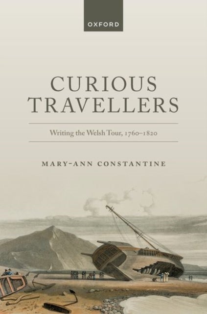 Curious Travellers - Writing the Welsh Tour, 1760-1820