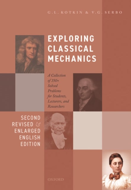 Exploring Classical Mechanics - A Collection of 350+ Solved Problems for Students, Lecturers, and Researchers - Second Revised and Enlarged English Edition