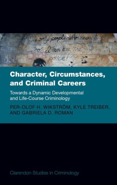 Character, Circumstances, and Criminal Careers - Towards a Dynamic Developmental and Life-Course Cr