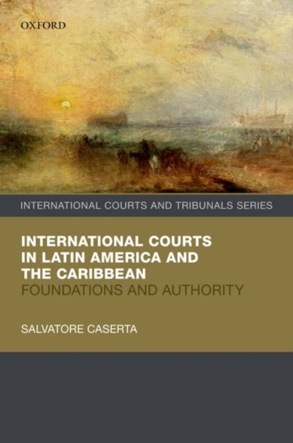 International Courts in Latin America and the Caribbean - Foundations and Authority