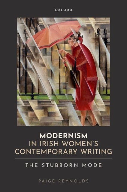 Modernism in Irish Women's Contemporary Writing - The Stubborn Mode