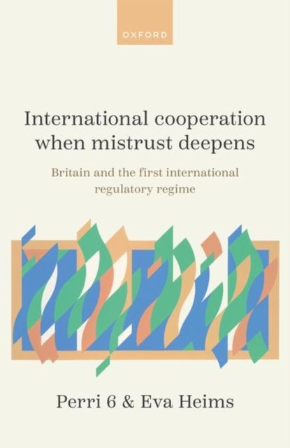 International Cooperation When Mistrust Deepens - Britain and the First International Regulatory Regime