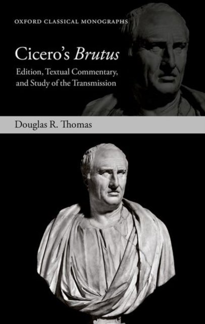 Cicero's Brutus - Edition, Textual Commentary, and Study of the Transmission