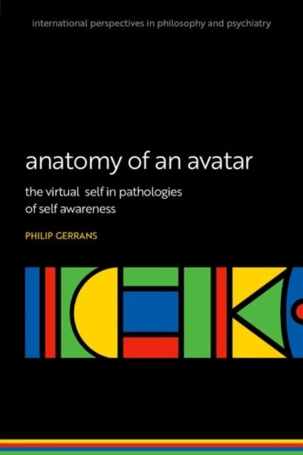 Anatomy of an Avatar - The virtual self in pathologies of self awareness