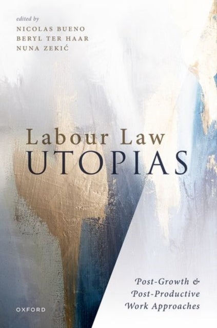 Labour Law Utopias - Post-Growth & Post-Productive Work Approaches