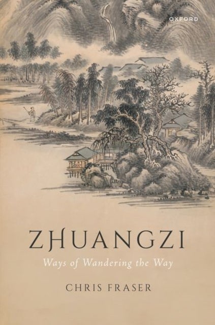 Zhuangzi: Ways of Wandering the Way - Ways of Wandering the Way