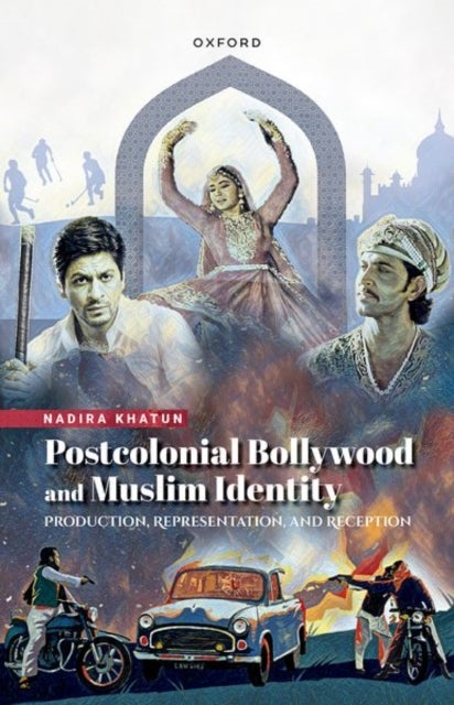 Postcolonial Bollywood and Muslim Identity - Production, Representation, and Reception