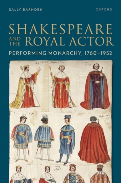 Shakespeare and the Royal Actor - Performing Monarchy, 1760-1952
