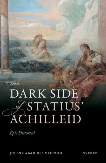 The Dark Side of Statius' Achilleid - Epic Distorted