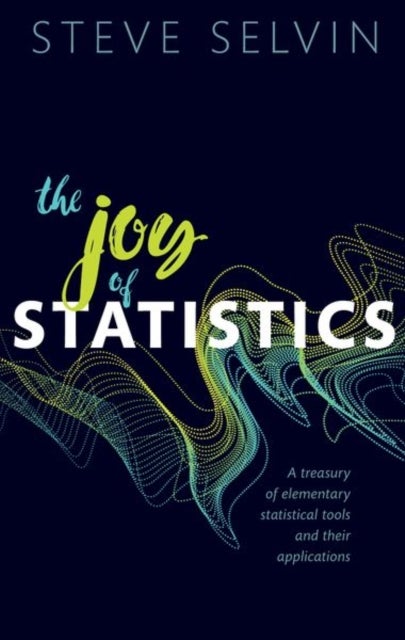 The Joy of Statistics - A Treasury of Elementary Statistical Tools and their Applications