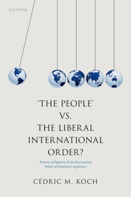 'The People' vs. the Liberal International Order? - Varieties of Populism and the International Politics of Democratic Legitimacy