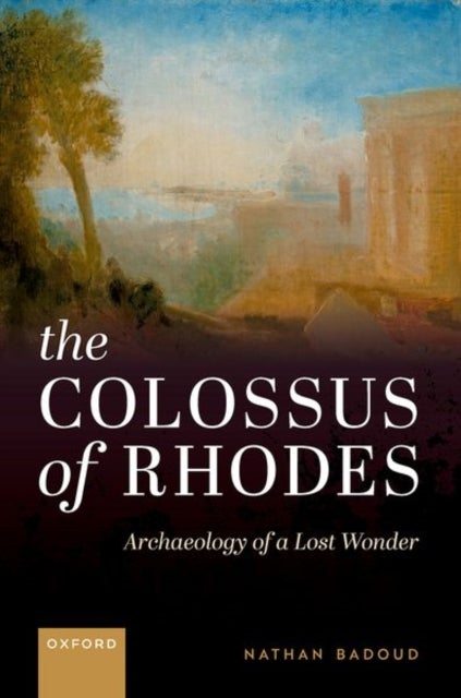 The Colossus of Rhodes - Archaeology of a Lost Wonder