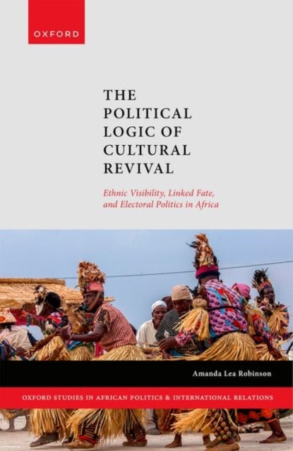 The Political Logic of Cultural Revival - Ethnic Visibility, Linked Fate, and Electoral Politics in Africa