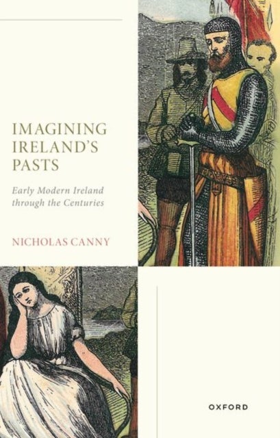 Imagining Ireland's Pasts - Early Modern Ireland through the Centuries