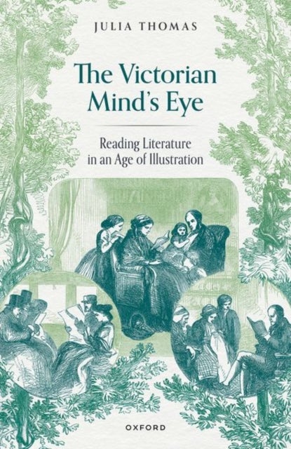 The Victorian Mind's Eye - Reading Literature in an Age of Illustration