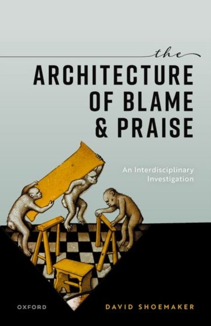 The Architecture of Blame and Praise - An Interdisciplinary Investigation