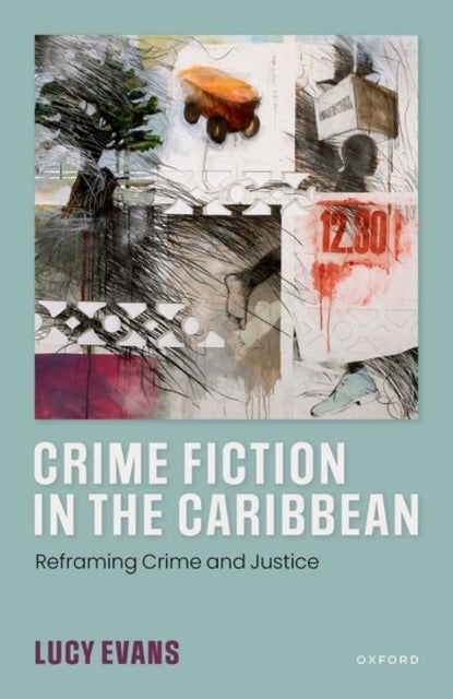 Crime Fiction in the Caribbean - Reframing Crime and Justice