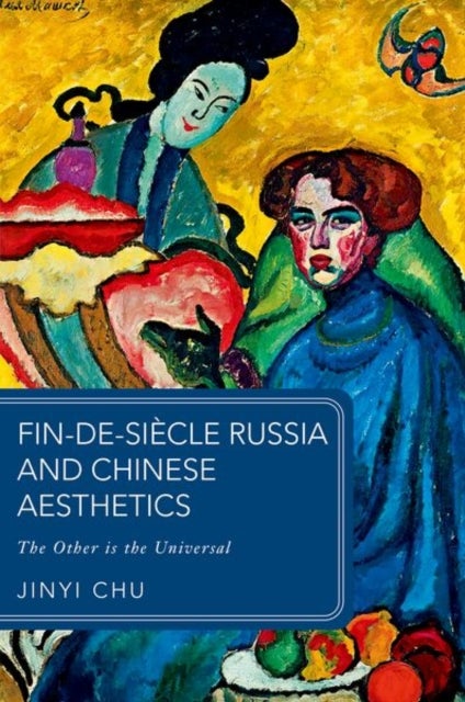 Fin-de-siecle Russia and Chinese Aesthetics - The Other is the Universal