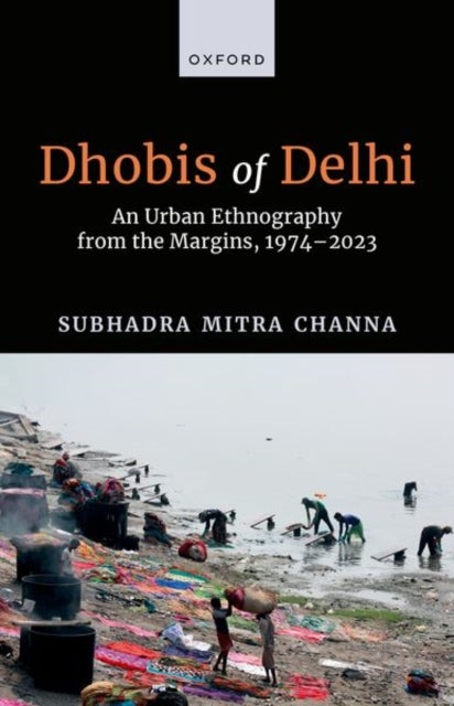 Dhobis of Delhi - An Urban Ethnography from the Margins, 1974–2023