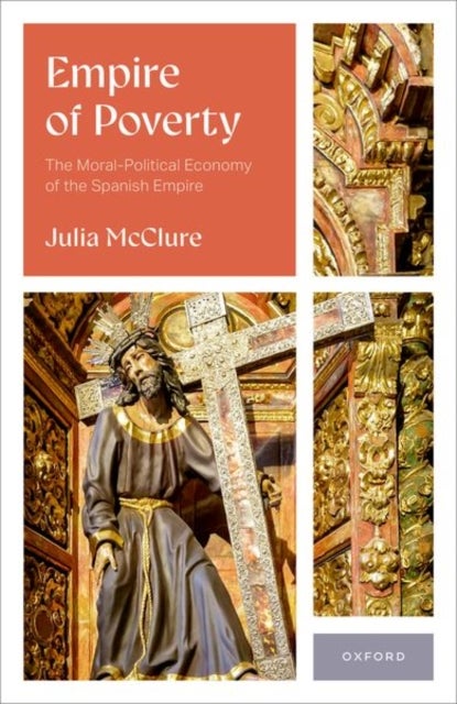 Empire of Poverty - The Moral-Political Economy of the Spanish Empire
