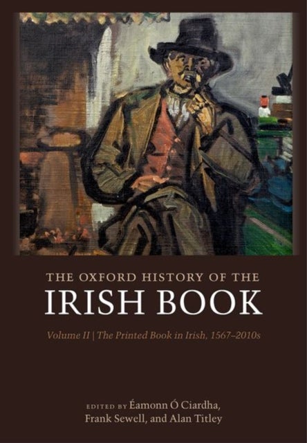 The Oxford History of the Irish Book, Volume II - The Printed Book in Irish, 1567-2010s