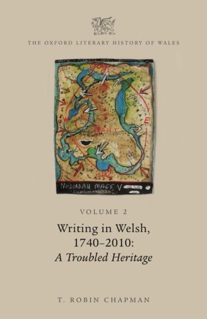 The Oxford Literary History of Wales - Volume 2. Writing in Welsh, c. 1740-2010: A Troubled Heritage