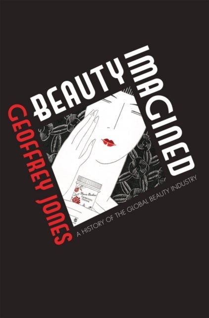 Beauty Imagined - A History of the Global Beauty Industry