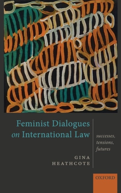 Feminist Dialogues on International Law - Successes, Tensions, Futures