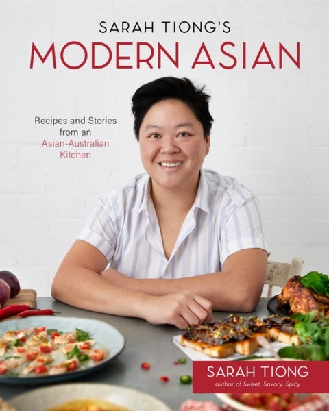 Sarah Tiong's Modern Asian - Recipes and Stories from an Asian-Australian Kitchen
