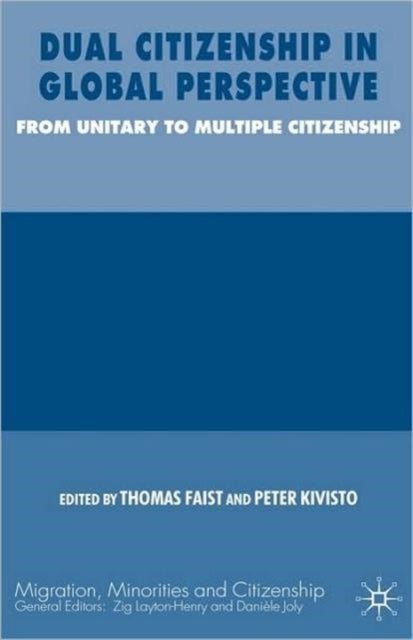 Dual Citizenship in Global Perspective - From Unitary to Multiple Citizenship