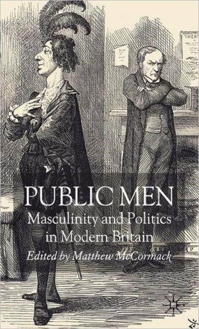 Public Men - Masculinity and Politics in Modern Britain