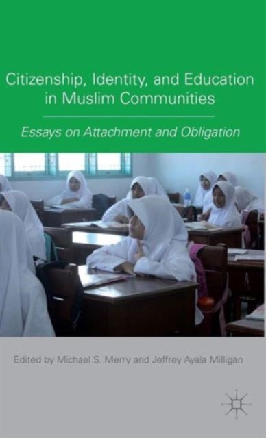 Citizenship, Identity, and Education in Muslim Communities - Essays on Attachment and Obligation
