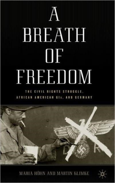 A Breath of Freedom - The Civil Rights Struggle, African American GIs, and Germany