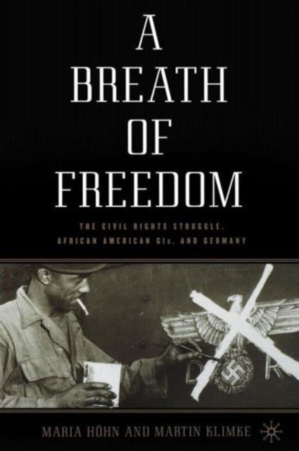 A Breath of Freedom - The Civil Rights Struggle, African American GIs, and Germany