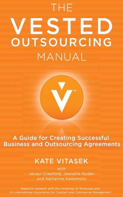 The Vested Outsourcing Manual - A Guide for Creating Successful Business and Outsourcing Agreements