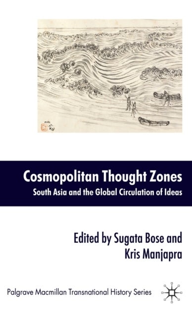 Cosmopolitan Thought Zones - South Asia and the Global Circulation of Ideas