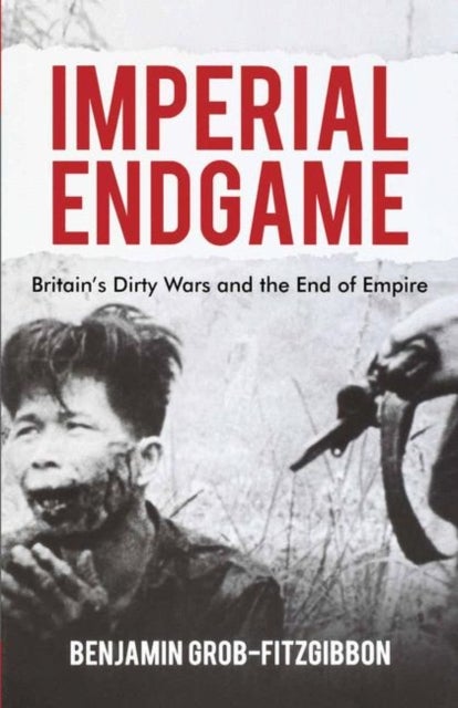 Imperial Endgame - Britain's Dirty Wars and the End of Empire