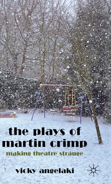 The Plays of Martin Crimp - Making Theatre Strange