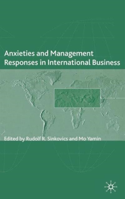 Anxieties and Management Responses in International Business