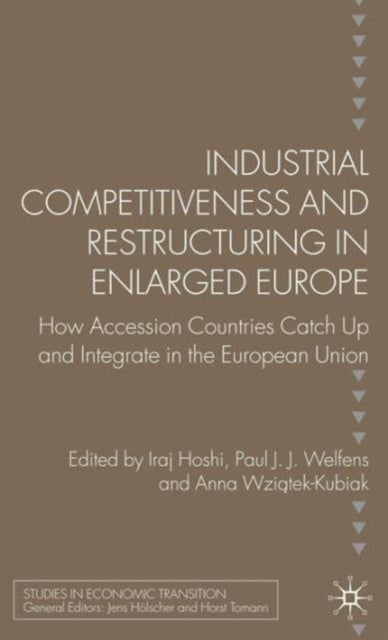 Industrial Competitiveness and Restructuring in Enlarged Europe - How Accession Countries Catch Up and Integrate in the European Union