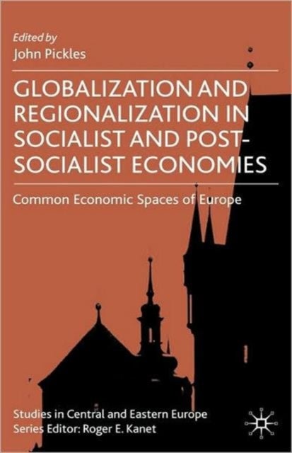 Globalization and Regionalization in Socialist and Post-Socialist Economies - Common Economic Spaces of Europe