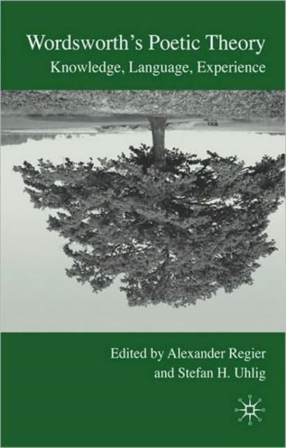 Wordsworth's Poetic Theory - Knowledge, Language, Experience