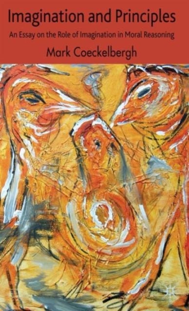 Imagination and Principles - An Essay on the Role of Imagination in Moral Reasoning