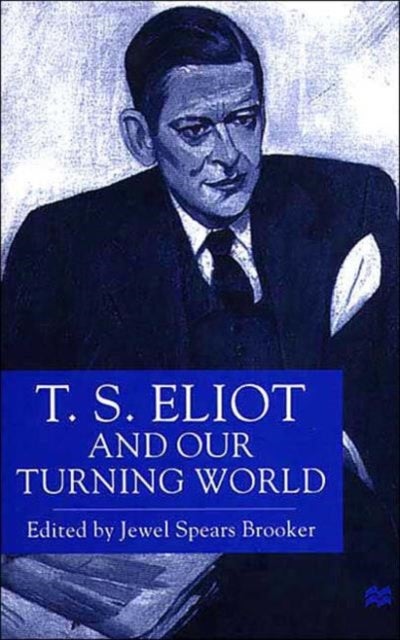 T.S. Eliot and our Turning World